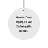 Musician Gifts from Friends, Christmas Circle Ornament with Funny Quote 'I'm Not Arguing. I'm Just Explaining Why I'm Right.' for Musician - Image 1